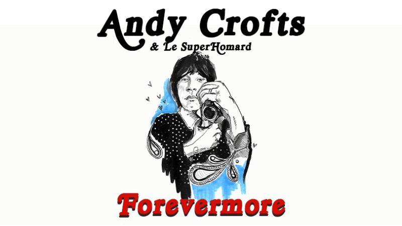 Forevermore - Andy Crofts & Le SuperHomard video at Andy Crofts